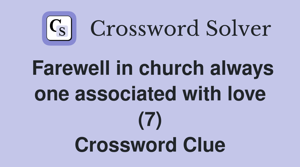 Farewell in church always one associated with love (7) Crossword Clue