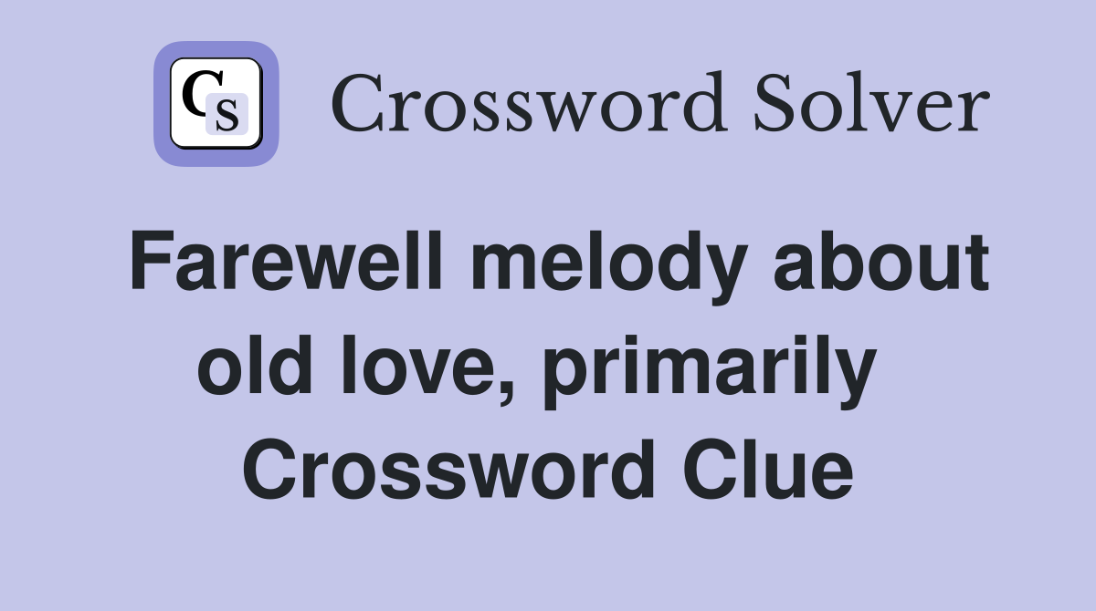 Farewell melody about old love, primarily  Crossword Clue