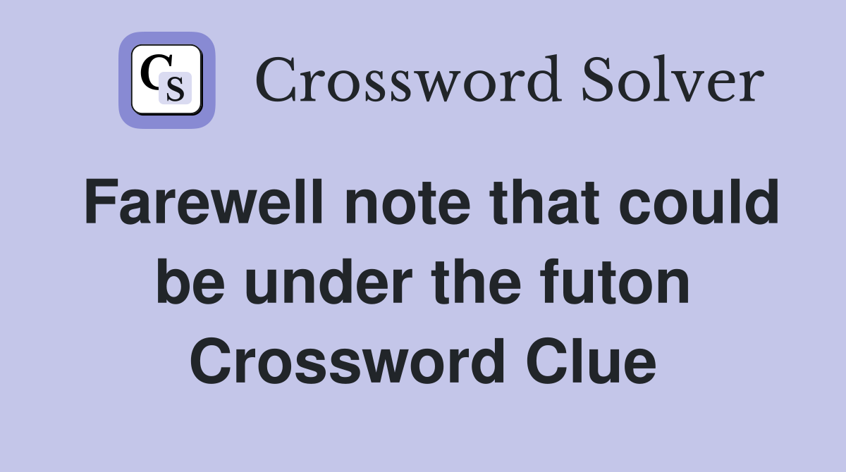 Farewell note that could be under the futon Crossword Clue