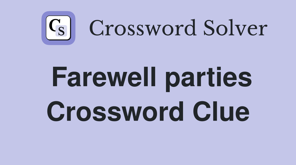 Farewell parties Crossword Clue