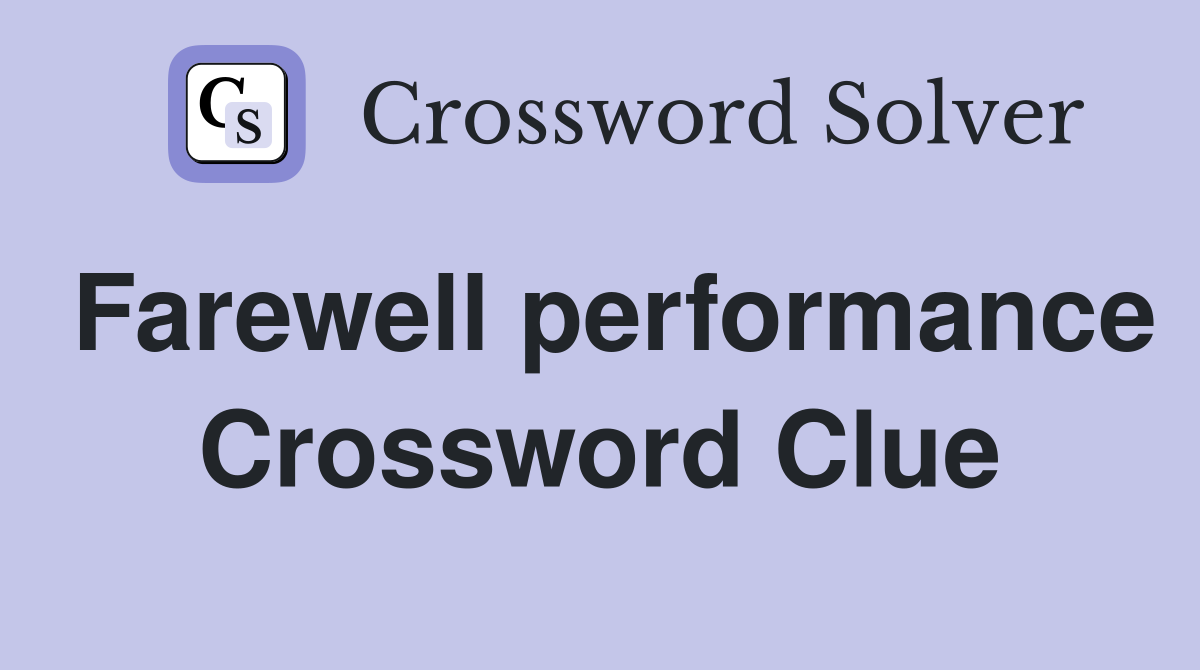 Farewell performance Crossword Clue