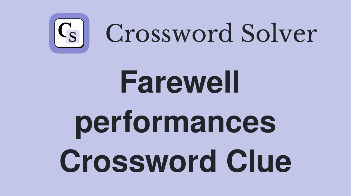 Farewell performances Crossword Clue