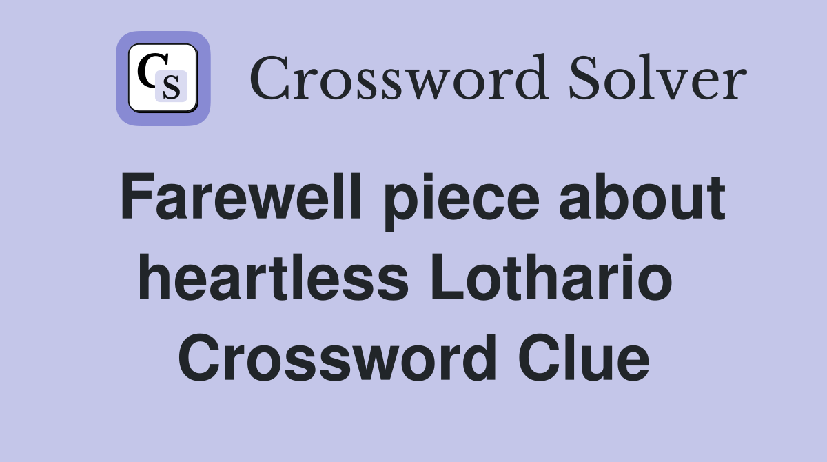 Farewell piece about heartless Lothario  Crossword Clue