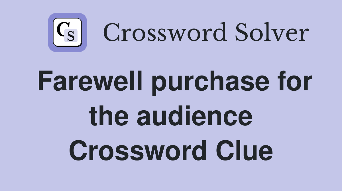 Farewell purchase for the audience Crossword Clue