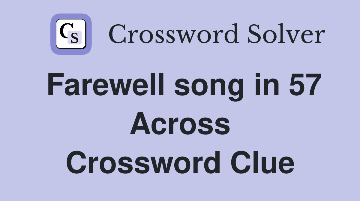 Farewell song in 57 Across Crossword Clue