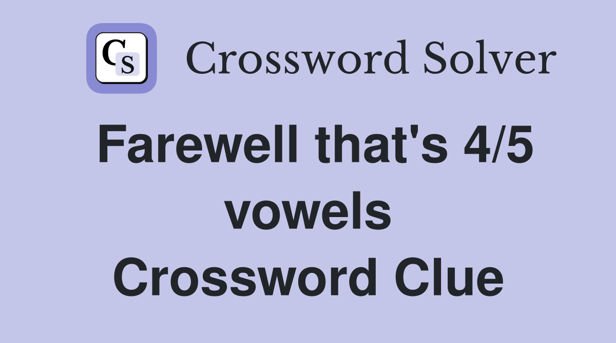 Farewell that's 4/5 vowels Crossword Clue