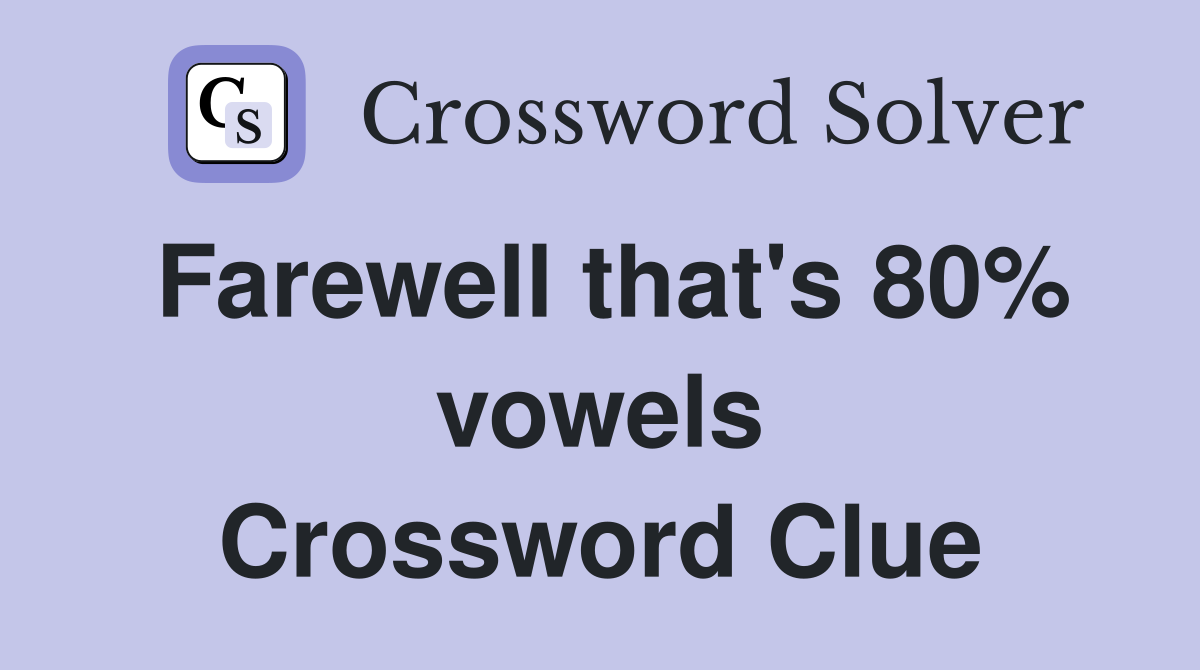 Farewell that's 80% vowels Crossword Clue