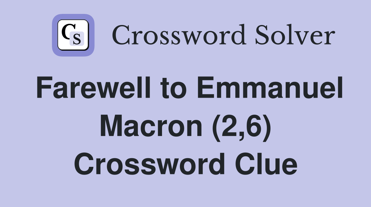 Farewell to Emmanuel Macron (2,6) Crossword Clue