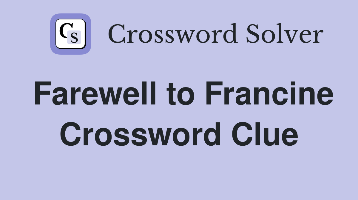 Farewell to Francine Crossword Clue