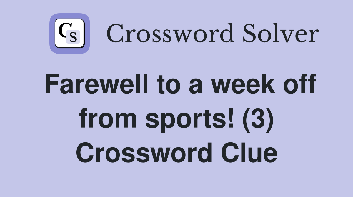 Farewell to a week off from sports! (3) Crossword Clue