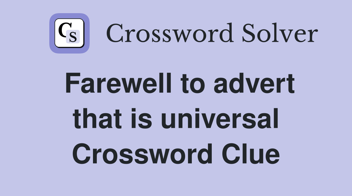 Farewell to advert that is universal Crossword Clue