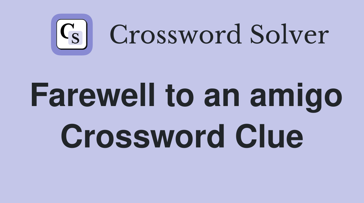 Farewell to an amigo Crossword Clue