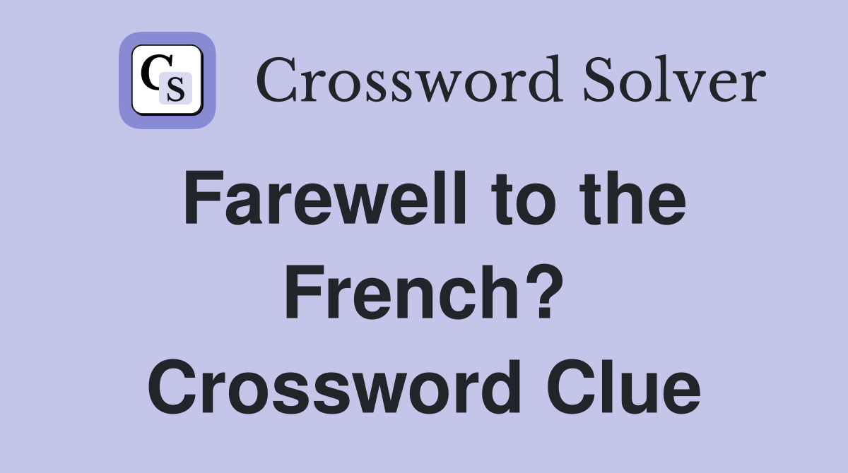 Farewell to the French? Crossword Clue