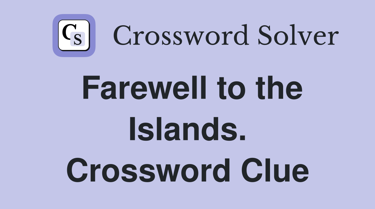 Farewell to the Islands. Crossword Clue