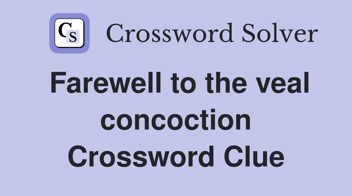 Farewell to the veal concoction Crossword Clue