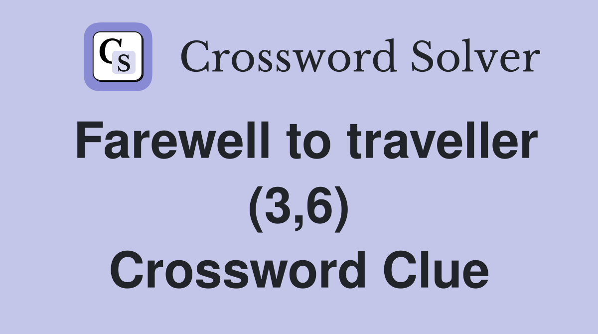Farewell to traveller (3,6) Crossword Clue