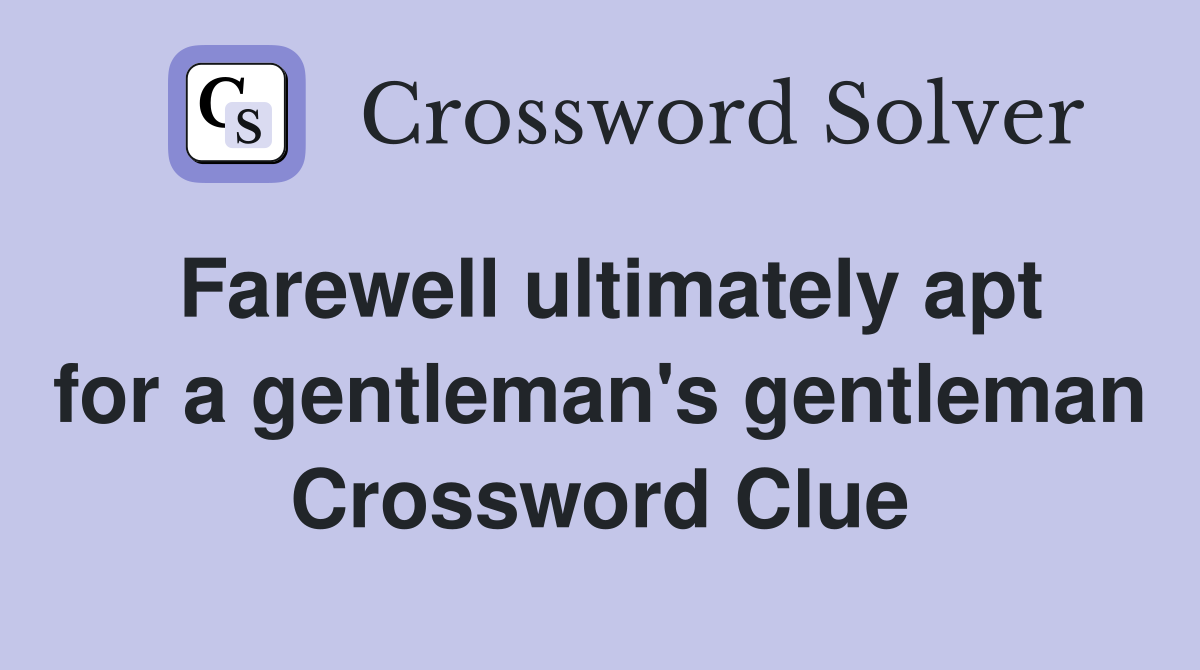Farewell ultimately apt for a gentleman's gentleman Crossword Clue