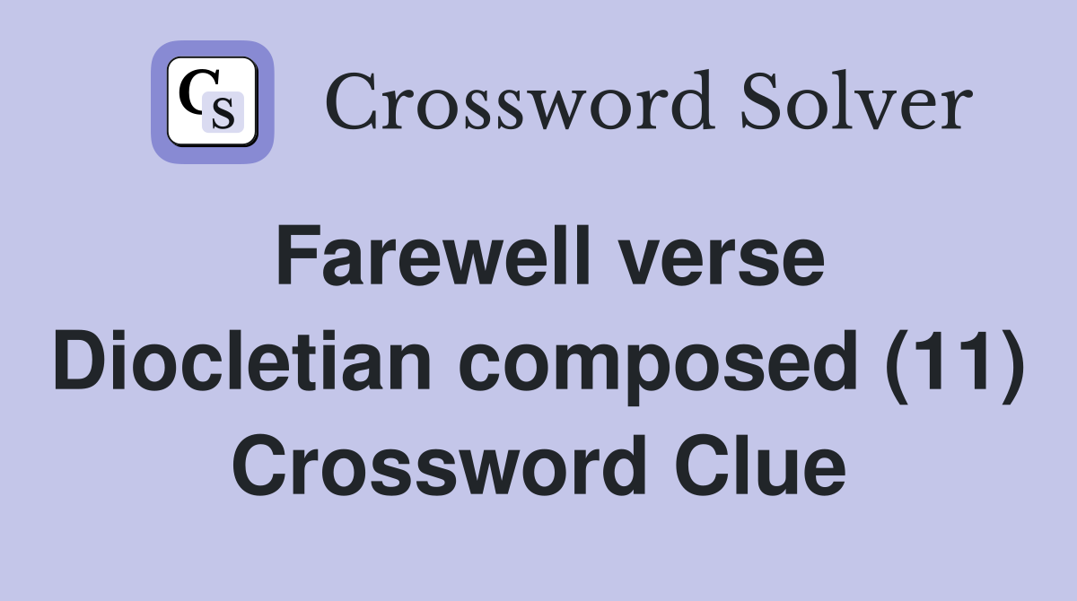 Farewell verse Diocletian composed (11) Crossword Clue