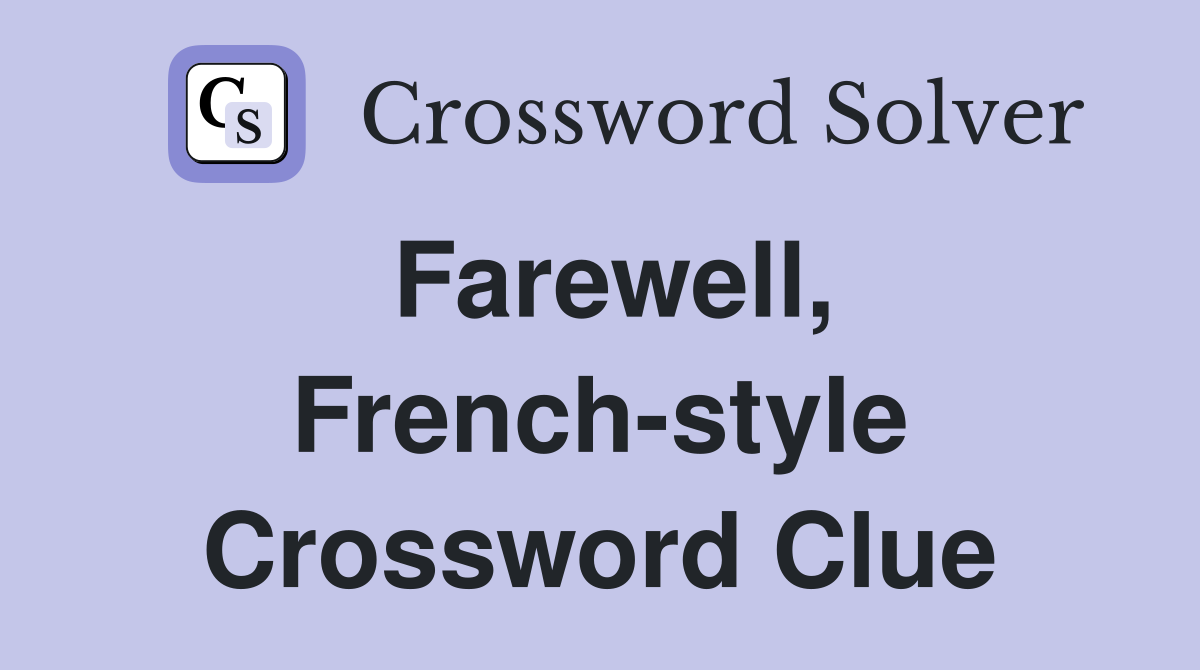 Farewell, French-style Crossword Clue