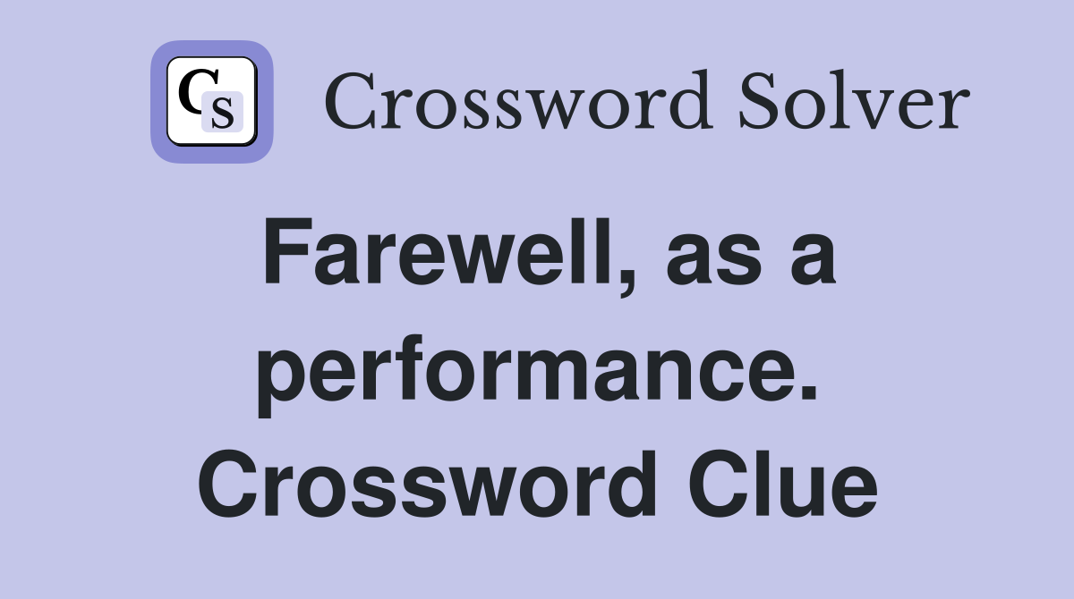 Farewell, as a performance. Crossword Clue