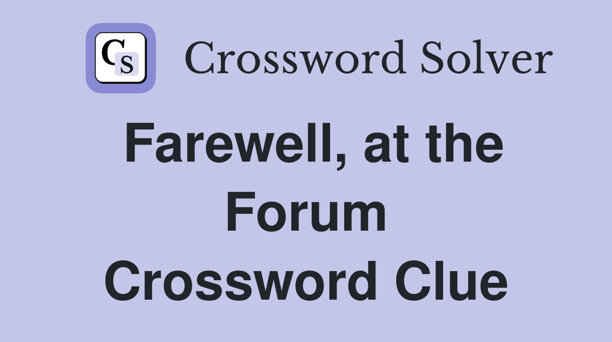 Farewell, at the Forum Crossword Clue