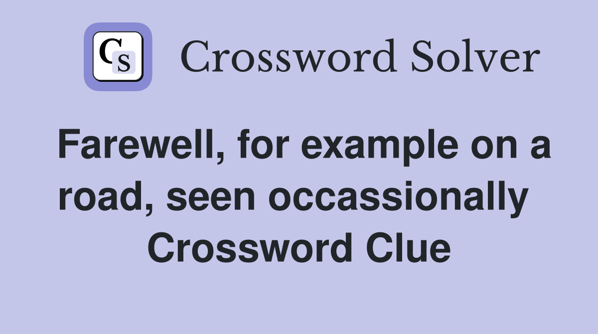 Farewell, for example on a road, seen occassionally  Crossword Clue