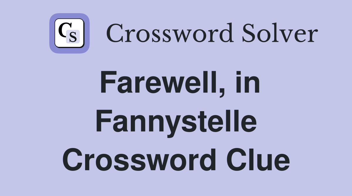 Farewell, in Fannystelle Crossword Clue