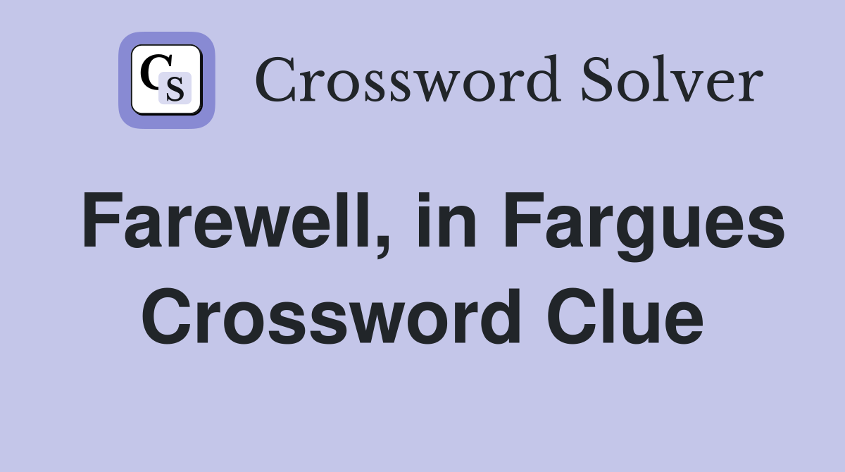 Farewell, in Fargues Crossword Clue
