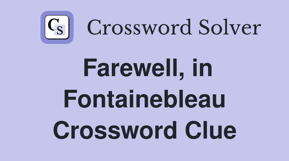 Farewell, in Fontainebleau Crossword Clue
