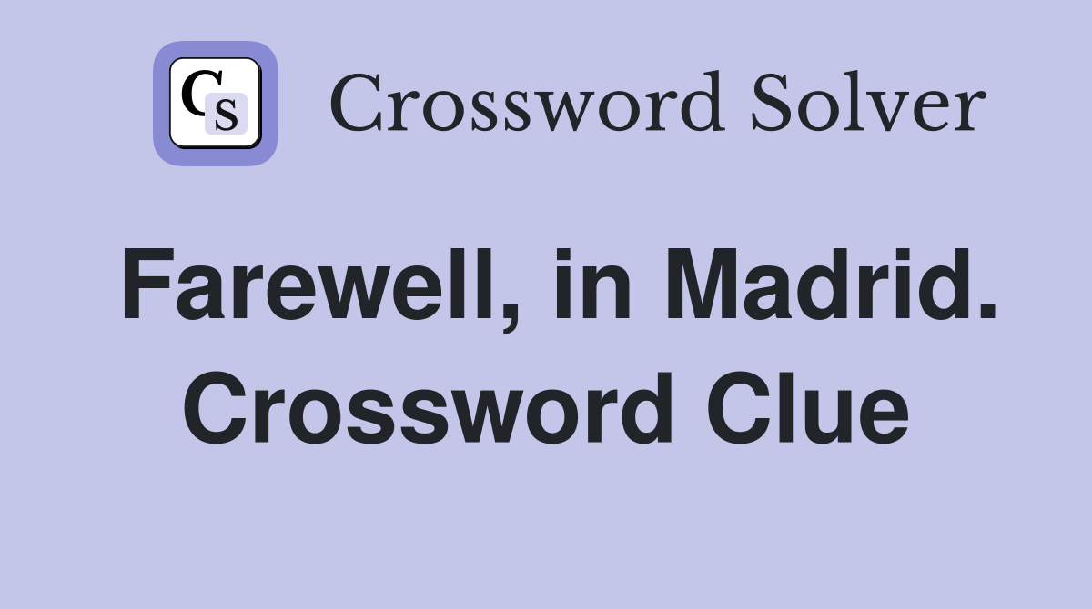 Farewell, in Madrid. Crossword Clue