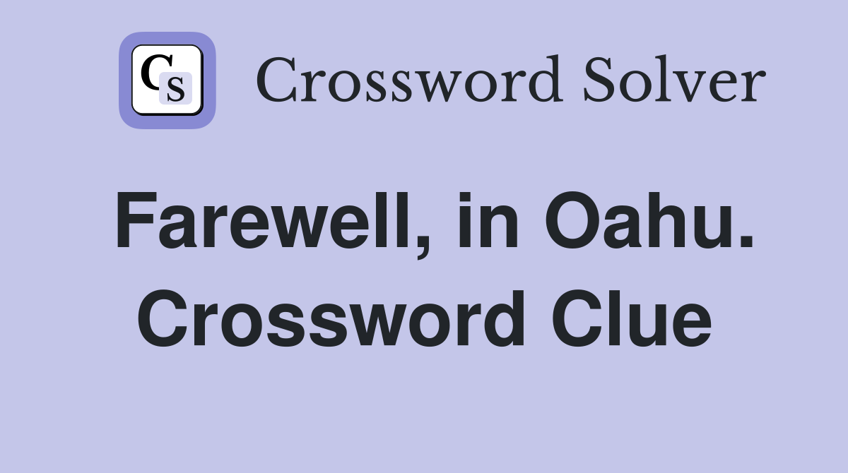 Farewell, in Oahu. Crossword Clue