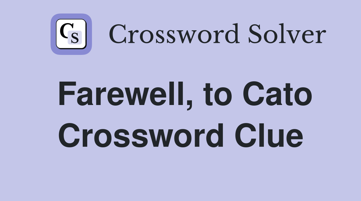 Farewell, to Cato Crossword Clue