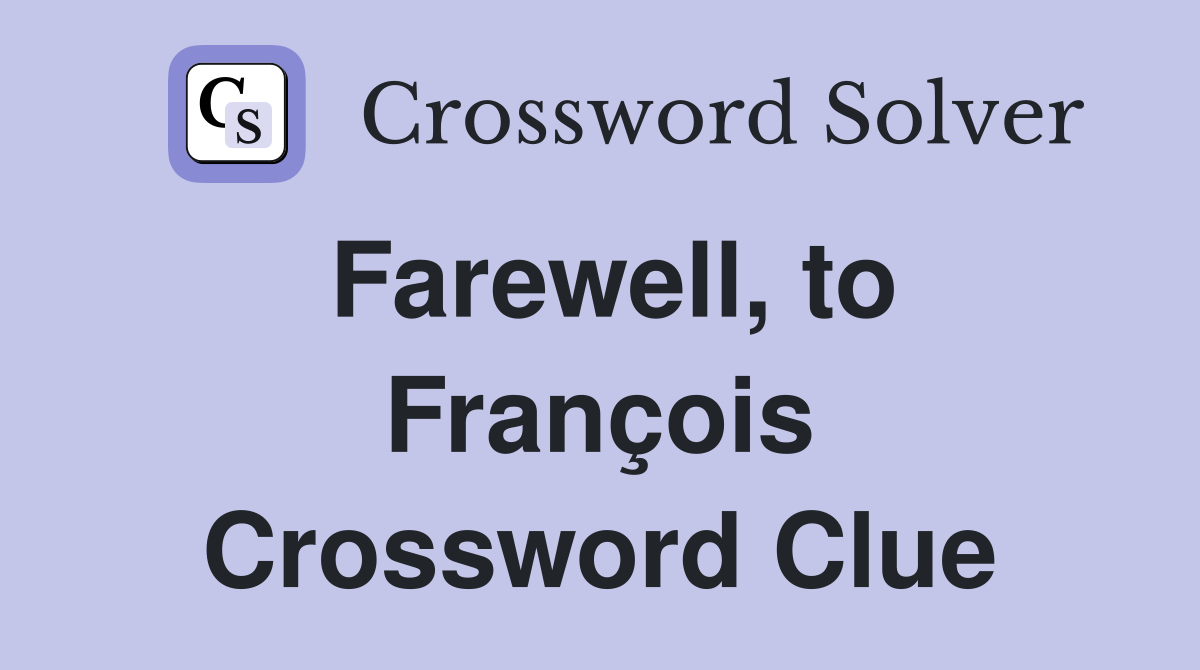 Farewell, to François Crossword Clue