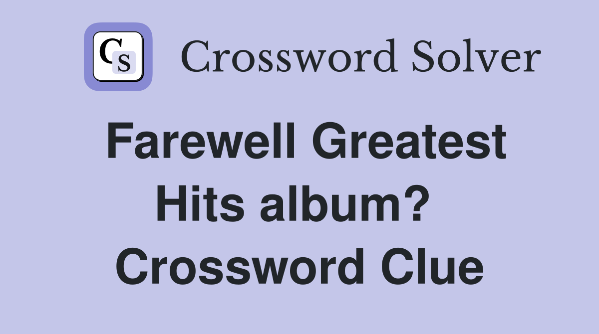 Farewell Greatest Hits album?  Crossword Clue