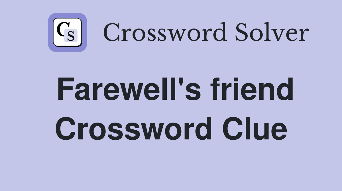 Farewell's friend Crossword Clue