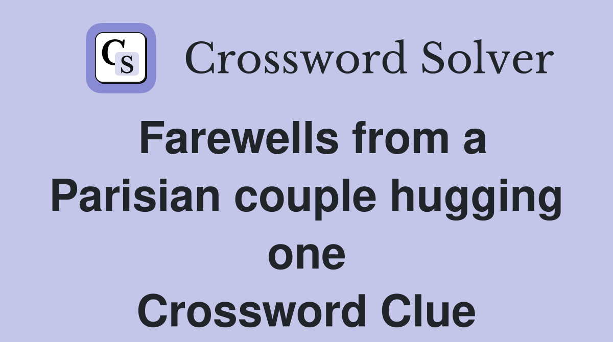 Farewells from a Parisian couple hugging one Crossword Clue