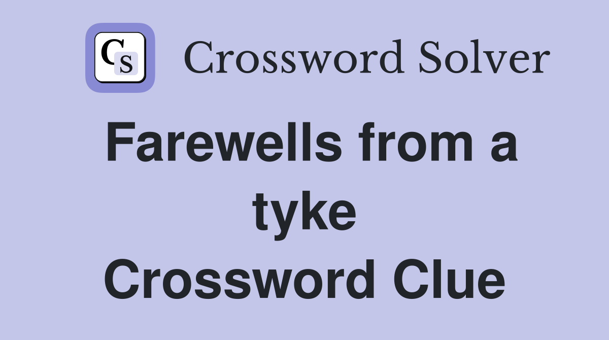 Farewells from a tyke Crossword Clue