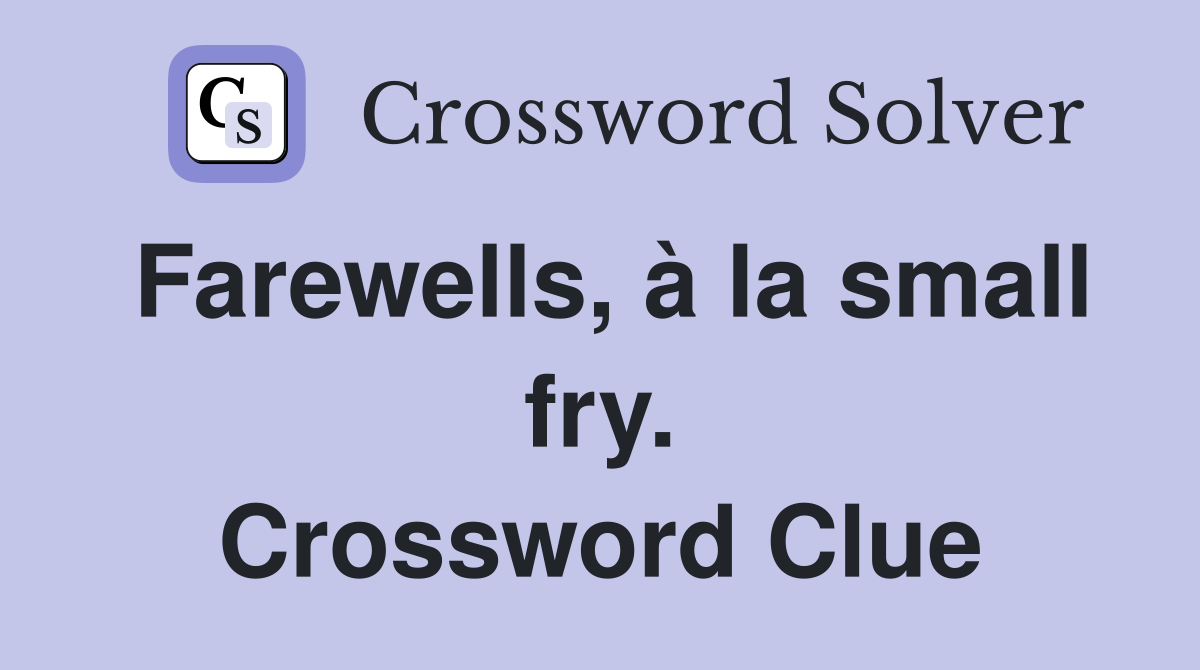 Farewells, à la small fry. Crossword Clue