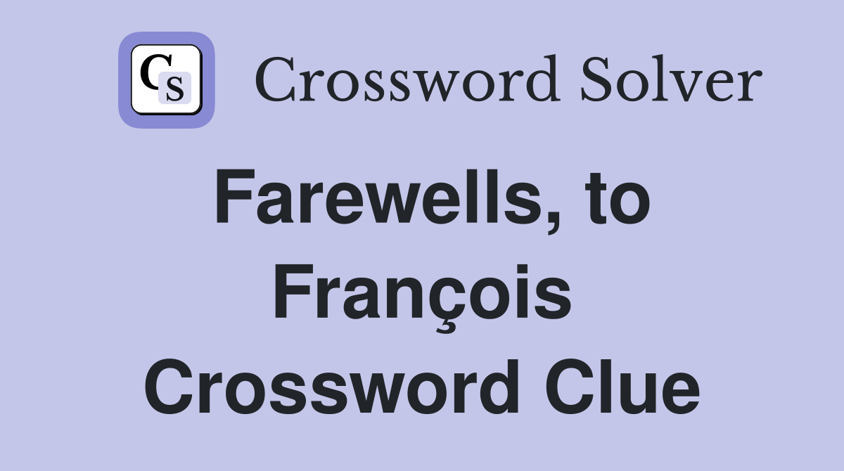 Farewells, to François Crossword Clue