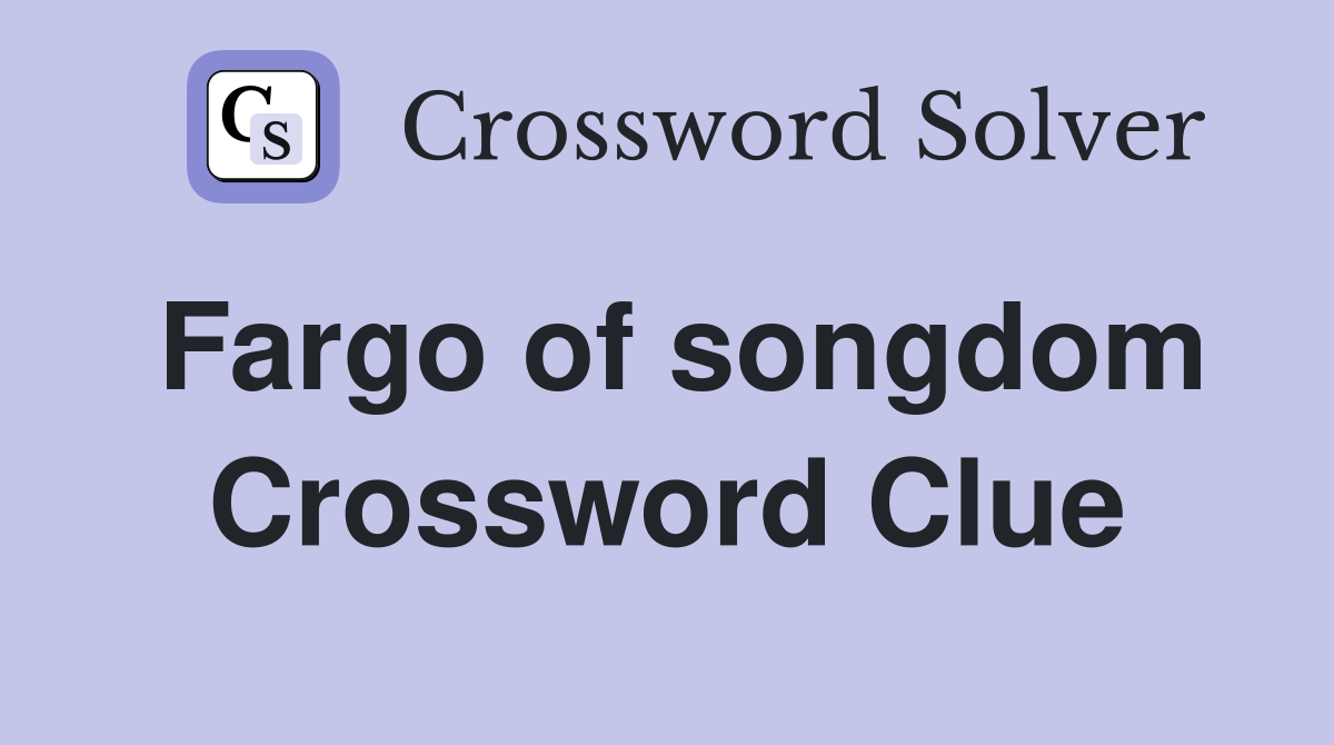 Fargo of songdom Crossword Clue