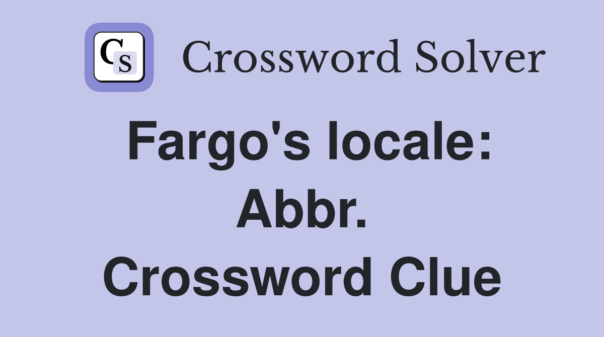 Fargo's locale: Abbr. Crossword Clue