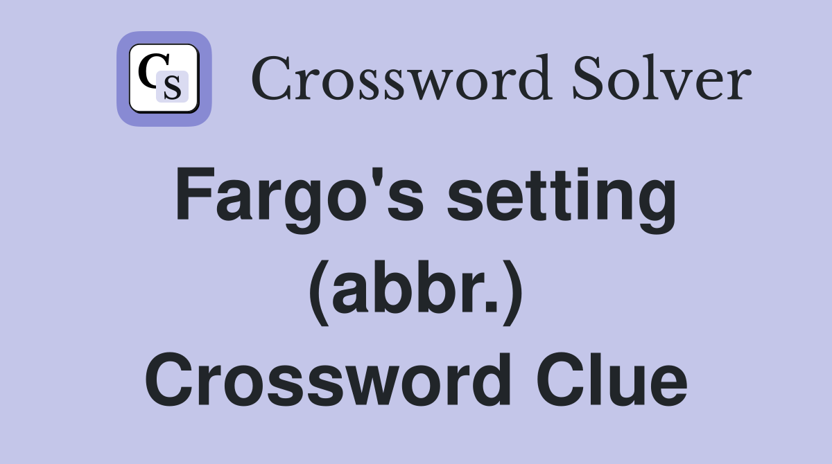 Fargo's setting (abbr.) Crossword Clue