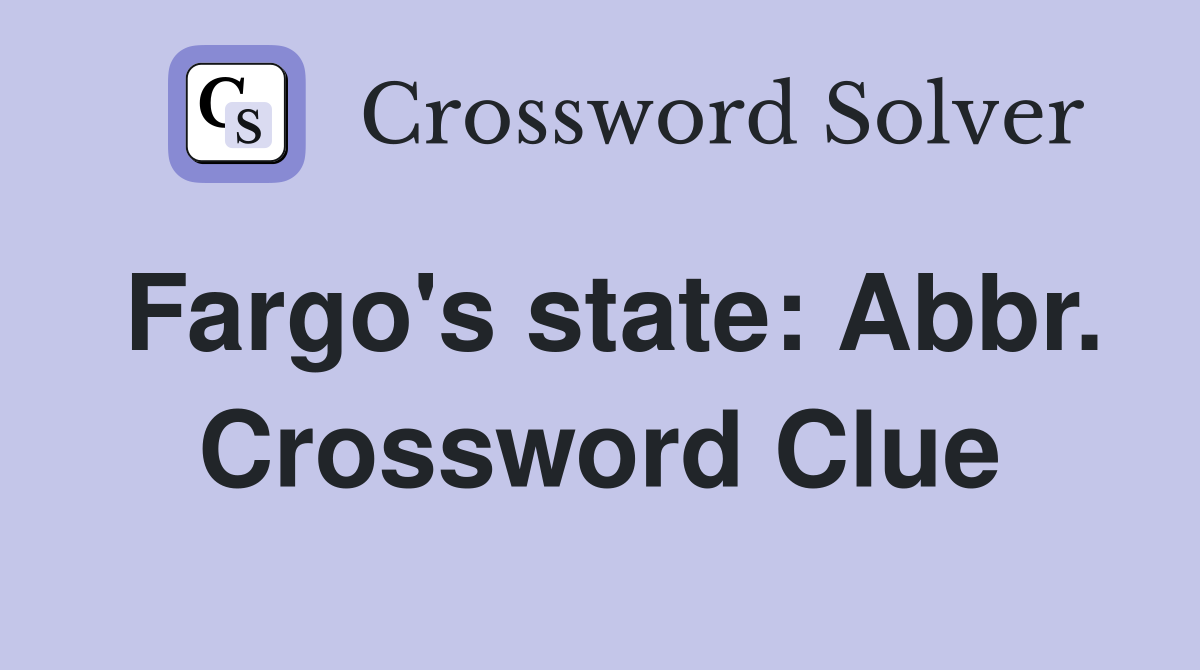 Fargo's state: Abbr. Crossword Clue