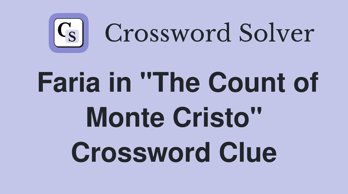 Faria in "The Count of Monte Cristo" Crossword Clue