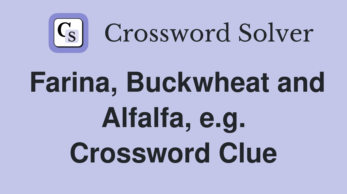 Farina, Buckwheat and Alfalfa, e.g. Crossword Clue