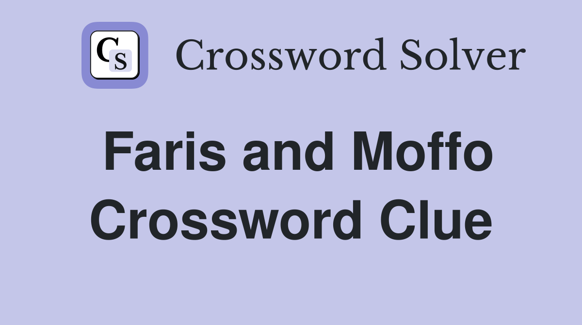 Faris and Moffo Crossword Clue