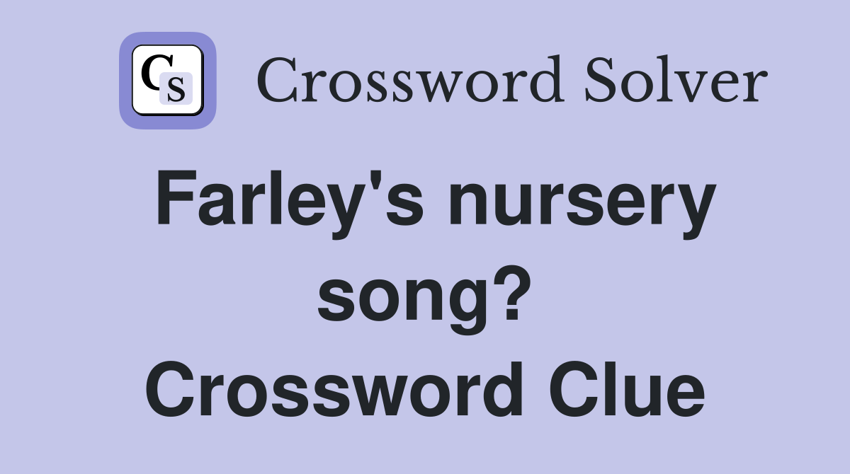 Farley's nursery song? Crossword Clue