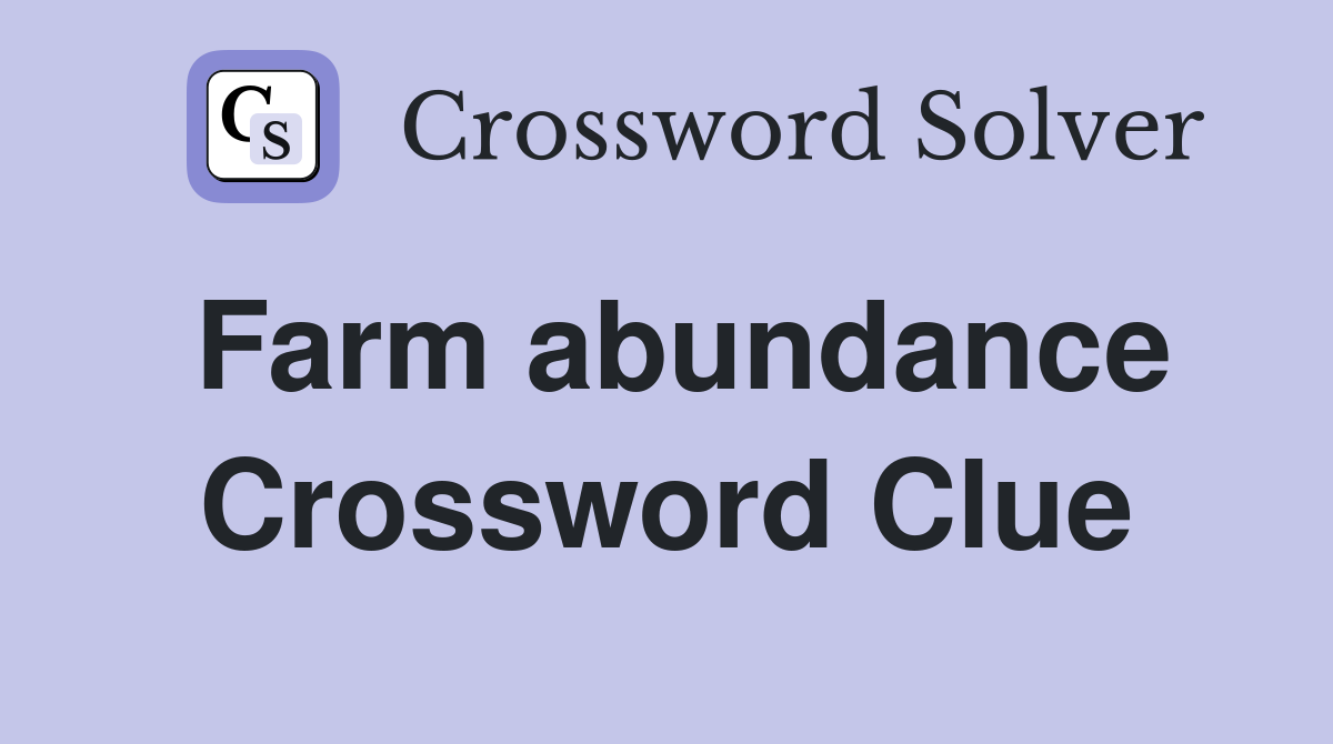 Farm abundance Crossword Clue