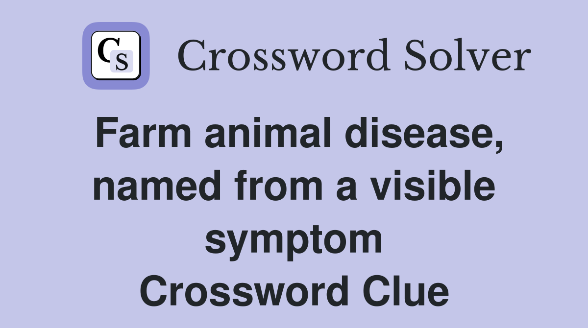 Farm animal disease, named from a visible symptom Crossword Clue