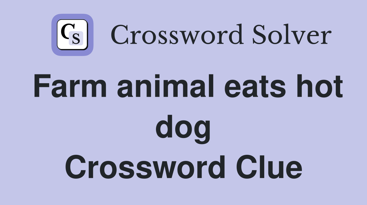 Farm animal eats hot dog Crossword Clue